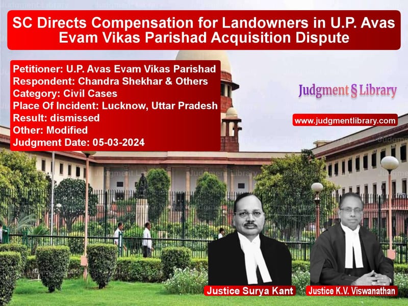 SC Directs Compensation for Landowners in U.P. Avas Evam Vikas Parishad Acquisition Dispute image for SC Judgment dated 05-03-2024 in the case of U.P. Avas Evam Vikas Parishad vs Chandra Shekhar & Others