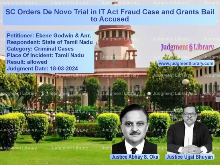 SC Orders De Novo Trial in IT Act Fraud Case and Grants Bail to Accused image for SC Judgment dated 18-03-2024 in the case of Ekene Godwin & Anr. vs State of Tamil Nadu