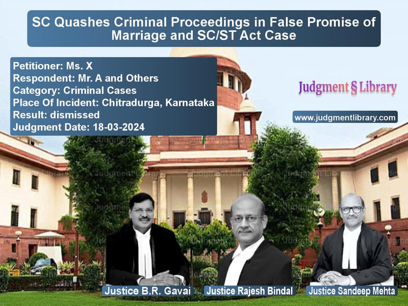 SC Quashes Criminal Proceedings in False Promise of Marriage and SC/ST Act Case image for SC Judgment dated 18-03-2024 in the case of Ms. X vs Mr. A and Others