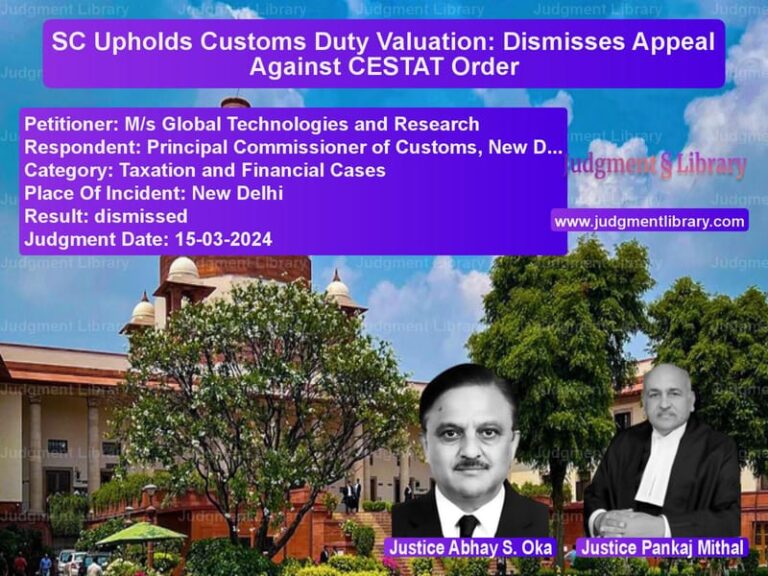 SC Upholds Customs Duty Valuation: Dismisses Appeal Against CESTAT Order image for SC Judgment dated 15-03-2024 in the case of M/s Global Technologies and Re vs Principal Commissioner of Cust
