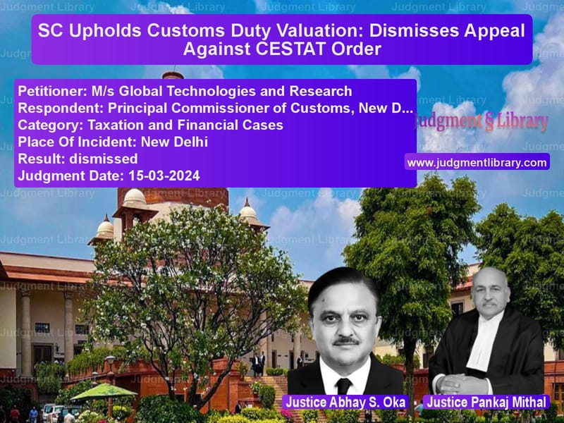 SC Upholds Customs Duty Valuation: Dismisses Appeal Against CESTAT Order image for SC Judgment dated 15-03-2024 in the case of M/s Global Technologies and Re vs Principal Commissioner of Cust
