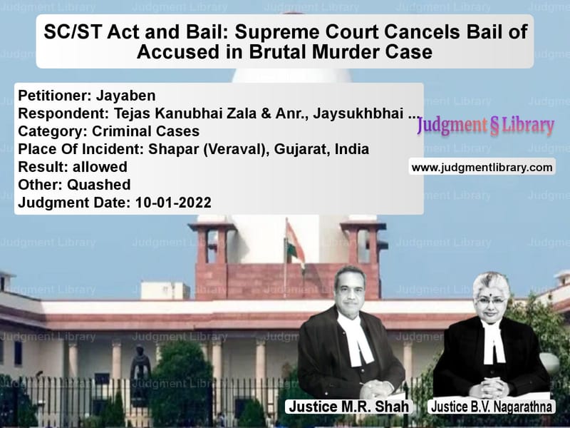SC/ST Act and Bail: Supreme Court Cancels Bail of Accused in Brutal Murder Case image for SC Judgment dated 10-01-2022 in the case of Jayaben vs Tejas Kanubhai Zala & Anr., Ja