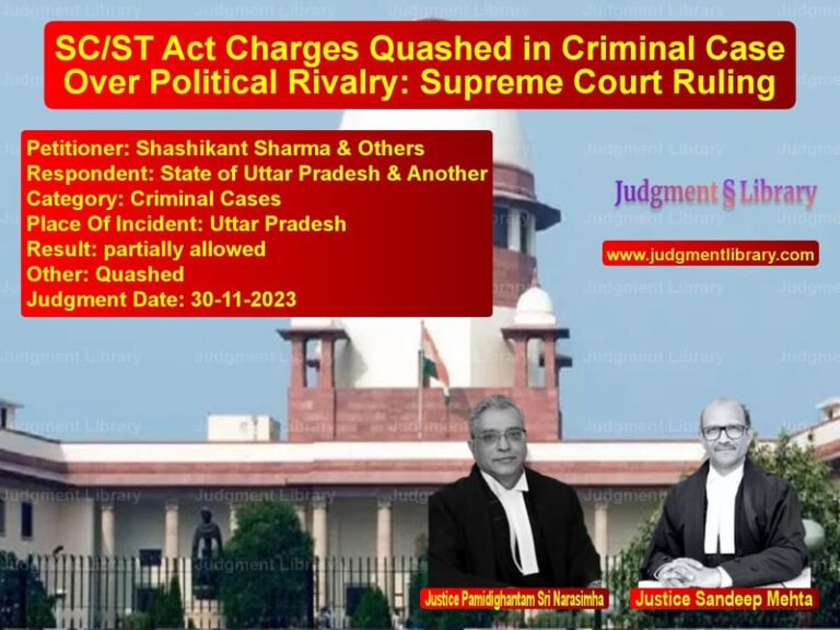 SC/ST Act Charges Quashed in Criminal Case Over Political Rivalry: Supreme Court Ruling image for SC Judgment dated 30-11-2023 in the case of Shashikant Sharma & Others vs State of Uttar Pradesh & Anoth