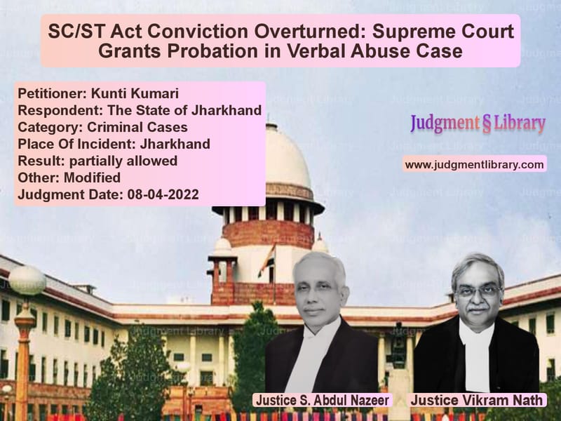 SC/ST Act Conviction Overturned: Supreme Court Grants Probation in Verbal Abuse Case image for SC Judgment dated 08-04-2022 in the case of Kunti Kumari vs The State of Jharkhand