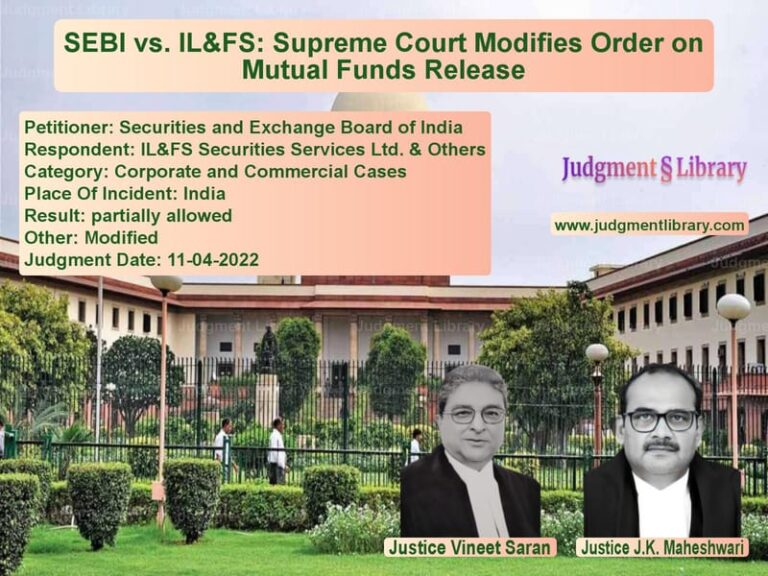SEBI vs. IL&FS: Supreme Court Modifies Order on Mutual Funds Release image for SC Judgment dated 11-04-2022 in the case of Securities and Exchange Board vs IL&FS Securities Services Ltd.