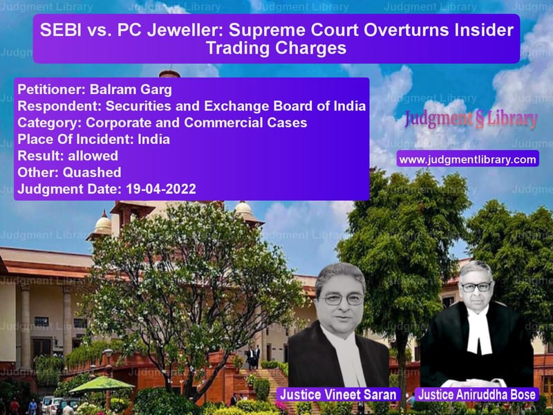 SEBI vs. PC Jeweller: Supreme Court Overturns Insider Trading Charges image for SC Judgment dated 19-04-2022 in the case of Balram Garg vs Securities and Exchange Board