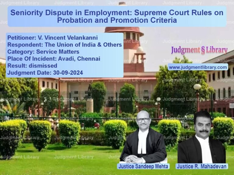 Seniority Dispute in Employment: Supreme Court Rules on Probation and Promotion Criteria image for SC Judgment dated 30-09-2024 in the case of V. Vincent Velankanni vs The Union of India & Others
