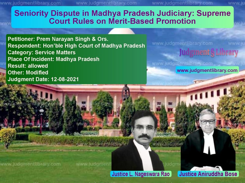 Seniority Dispute in Madhya Pradesh Judiciary: Supreme Court Rules on Merit-Based Promotion image for SC Judgment dated 12-08-2021 in the case of Prem Narayan Singh & Ors. vs Hon’ble High Court of Madhya P