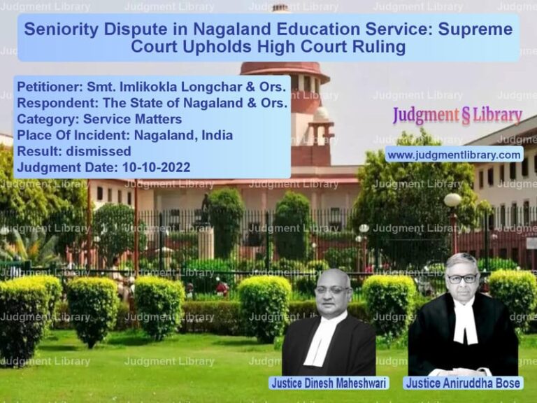 Seniority Dispute in Nagaland Education Service: Supreme Court Upholds High Court Ruling image for SC Judgment dated 10-10-2022 in the case of Smt. Imlikokla Longchar & Ors. vs The State of Nagaland & Ors.