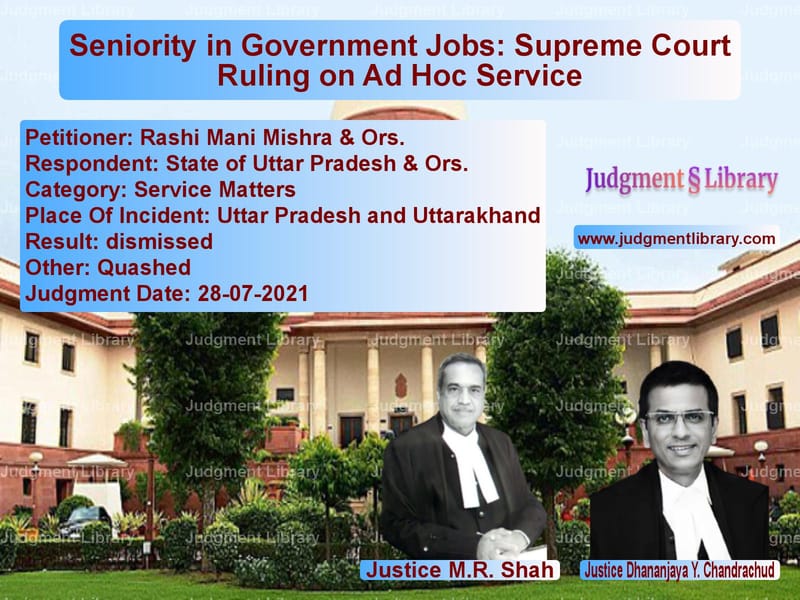 Seniority in Government Jobs: Supreme Court Ruling on Ad Hoc Service image for SC Judgment dated 28-07-2021 in the case of Rashi Mani Mishra & Ors. vs State of Uttar Pradesh & Ors.