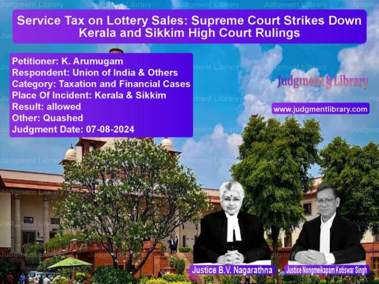 Service Tax on Lottery Sales: Supreme Court Strikes Down Kerala and Sikkim High Court Rulings image for SC Judgment dated 07-08-2024 in the case of K. Arumugam vs Union of India & Others