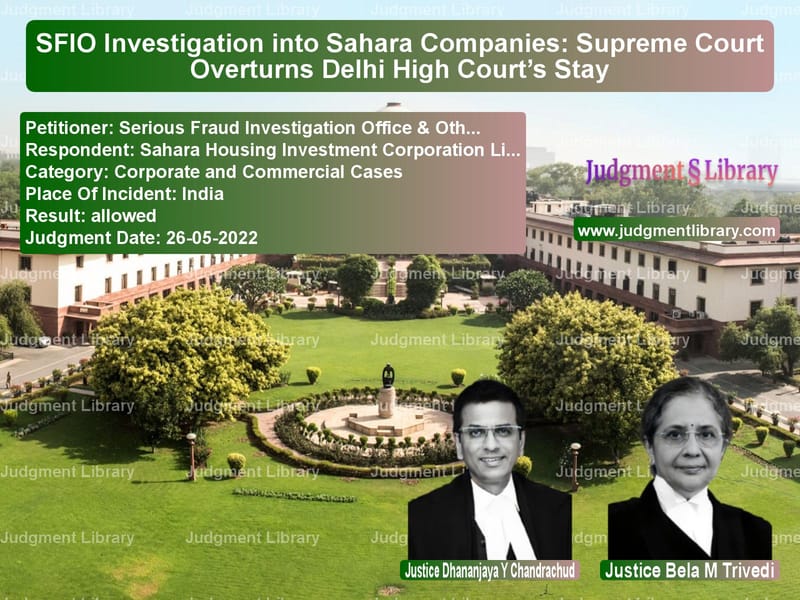 SFIO Investigation into Sahara Companies: Supreme Court Overturns Delhi High Court’s Stay image for SC Judgment dated 26-05-2022 in the case of Serious Fraud Investigation Of vs Sahara Housing Investment Corp