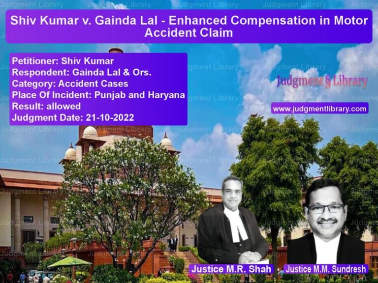 Shiv Kumar v. Gainda Lal - Enhanced Compensation in Motor Accident Claim image for SC Judgment dated 21-10-2022 in the case of Shiv Kumar vs Gainda Lal & Ors.
