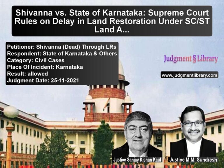 Shivanna vs. State of Karnataka: Supreme Court Rules on Delay in Land Restoration Under SC/ST Land Act image for SC Judgment dated 25-11-2021 in the case of Shivanna (Dead) Through LRs vs State of Karnataka & Others