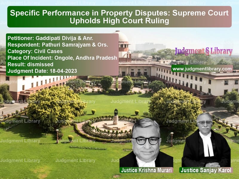 Specific Performance in Property Disputes: Supreme Court Upholds High Court Ruling image for SC Judgment dated 18-04-2023 in the case of Gaddipati Divija & Anr. vs Pathuri Samrajyam & Ors.