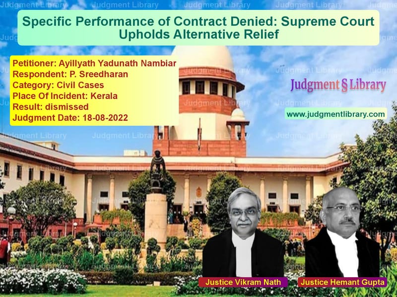 Specific Performance of Contract Denied: Supreme Court Upholds Alternative Relief image for SC Judgment dated 18-08-2022 in the case of Ayillyath Yadunath Nambiar vs P. Sreedharan