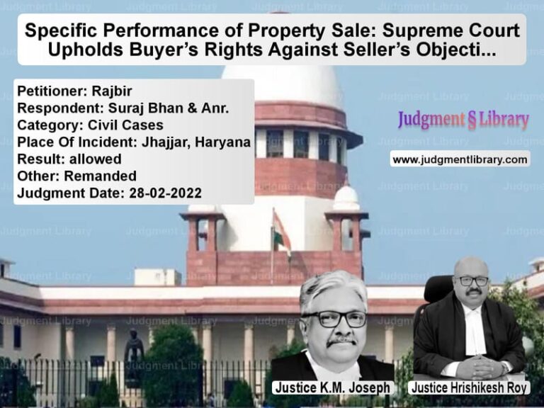 Specific Performance of Property Sale: Supreme Court Upholds Buyer’s Rights Against Seller’s Objections image for SC Judgment dated 28-02-2022 in the case of Rajbir vs Suraj Bhan & Anr.