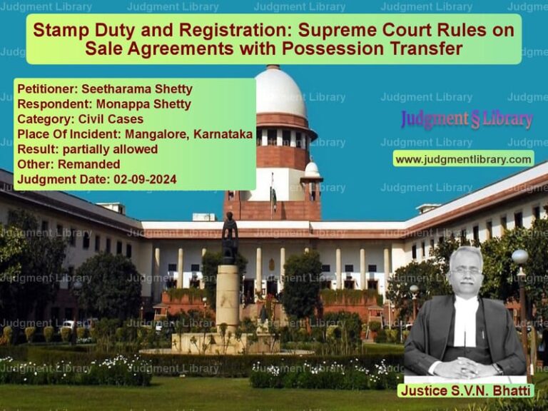 Stamp Duty and Registration: Supreme Court Rules on Sale Agreements with Possession Transfer image for SC Judgment dated 02-09-2024 in the case of Seetharama Shetty vs Monappa Shetty