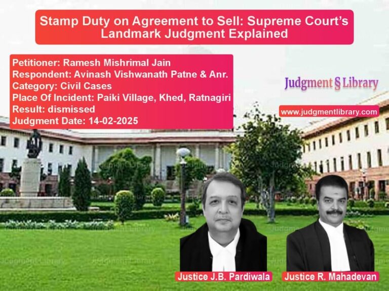 Stamp Duty on Agreement to Sell: Supreme Court’s Landmark Judgment Explained image for SC Judgment dated 14-02-2025 in the case of Ramesh Mishrimal Jain vs Avinash Vishwanath Patne & Anr