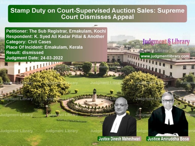 Stamp Duty on Court-Supervised Auction Sales: Supreme Court Dismisses Appeal image for SC Judgment dated 24-03-2022 in the case of The Sub Registrar, Ernakulam, vs K. Syed Ali Kadar Pillai & Ano