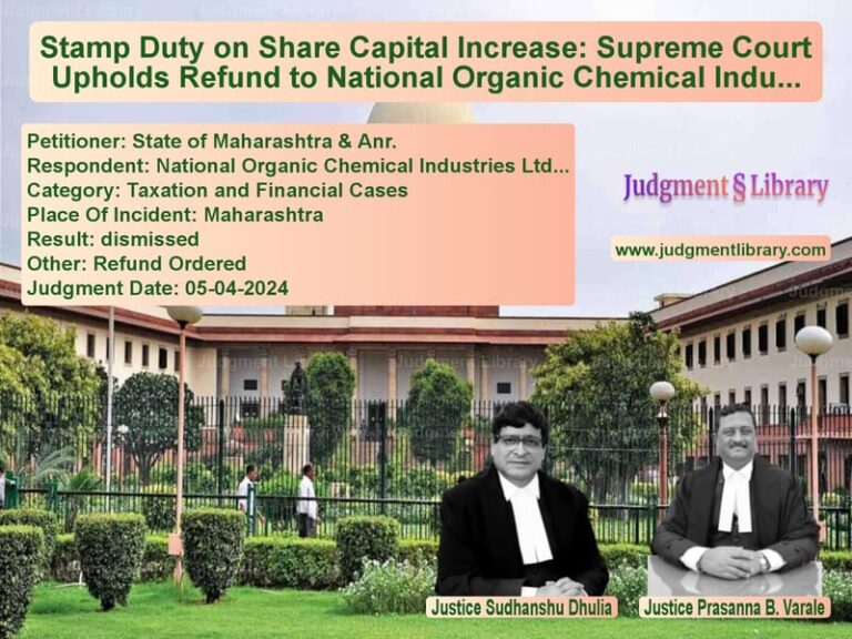 Stamp Duty on Share Capital Increase: Supreme Court Upholds Refund to National Organic Chemical Industries image for SC Judgment dated 05-04-2024 in the case of State of Maharashtra & Anr. vs National Organic Chemical Indu