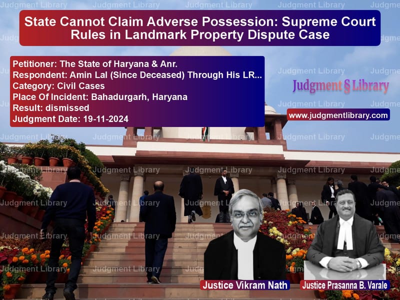 State Cannot Claim Adverse Possession: Supreme Court Rules in Landmark Property Dispute Case image for SC Judgment dated 19-11-2024 in the case of The State of Haryana & Anr. vs Amin Lal (Since Deceased) Thro
