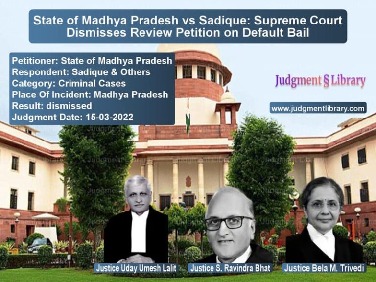 State of Madhya Pradesh vs Sadique: Supreme Court Dismisses Review Petition on Default Bail image for SC Judgment dated 15-03-2022 in the case of State of Madhya Pradesh vs Sadique & Others