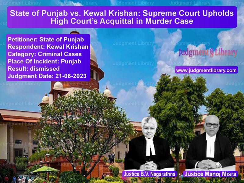 State of Punjab vs. Kewal Krishan: Supreme Court Upholds High Court’s Acquittal in Murder Case image for SC Judgment dated 21-06-2023 in the case of State of Punjab vs Kewal Krishan