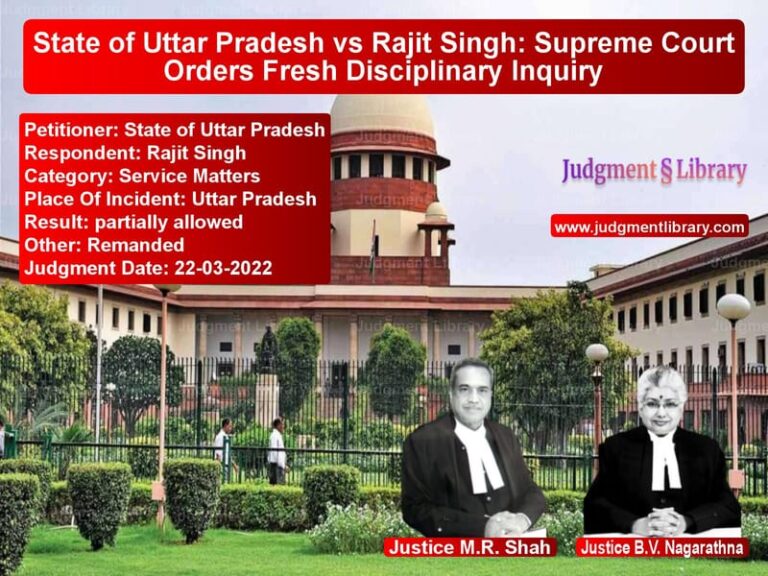 State of Uttar Pradesh vs Rajit Singh: Supreme Court Orders Fresh Disciplinary Inquiry image for SC Judgment dated 22-03-2022 in the case of State of Uttar Pradesh vs Rajit Singh