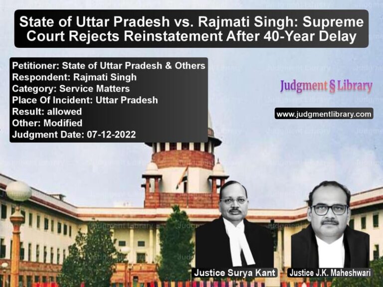 State of Uttar Pradesh vs. Rajmati Singh: Supreme Court Rejects Reinstatement After 40-Year Delay image for SC Judgment dated 07-12-2022 in the case of State of Uttar Pradesh & Other vs Rajmati Singh