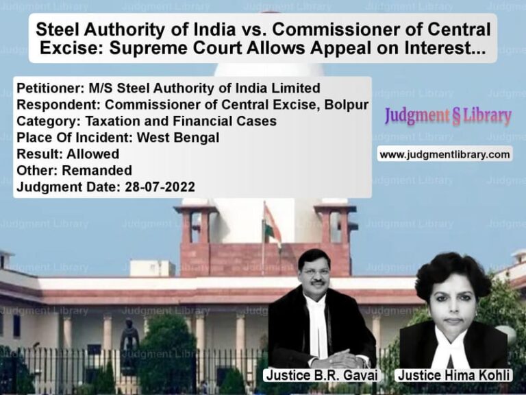 Steel Authority of India vs. Commissioner of Central Excise: Supreme Court Allows Appeal on Interest Issue image for SC Judgment dated 28-07-2022 in the case of M/S Steel Authority of India L vs Commissioner of Central Excise
