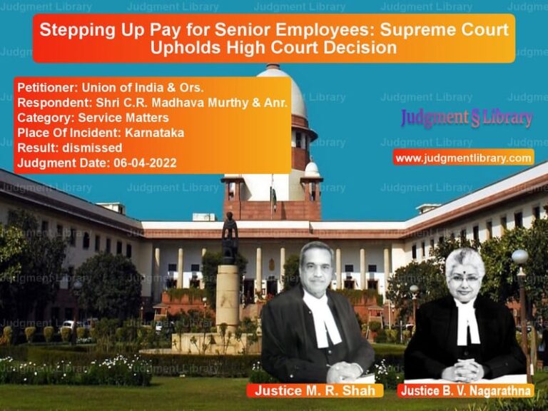 Stepping Up Pay for Senior Employees: Supreme Court Upholds High Court Decision image for SC Judgment dated 06-04-2022 in the case of Union of India & Ors. vs Shri C.R. Madhava Murthy & Anr