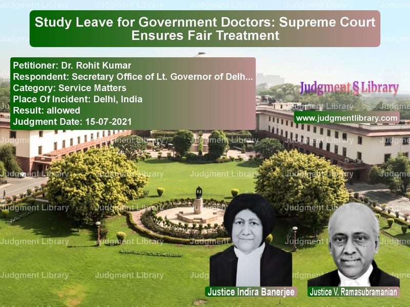 Study Leave for Government Doctors: Supreme Court Ensures Fair Treatment image for SC Judgment dated 15-07-2021 in the case of Dr. Rohit Kumar vs Secretary Office of Lt. Govern