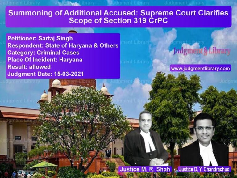 Summoning of Additional Accused: Supreme Court Clarifies Scope of Section 319 CrPC image for SC Judgment dated 15-03-2021 in the case of Sartaj Singh vs State of Haryana & Others