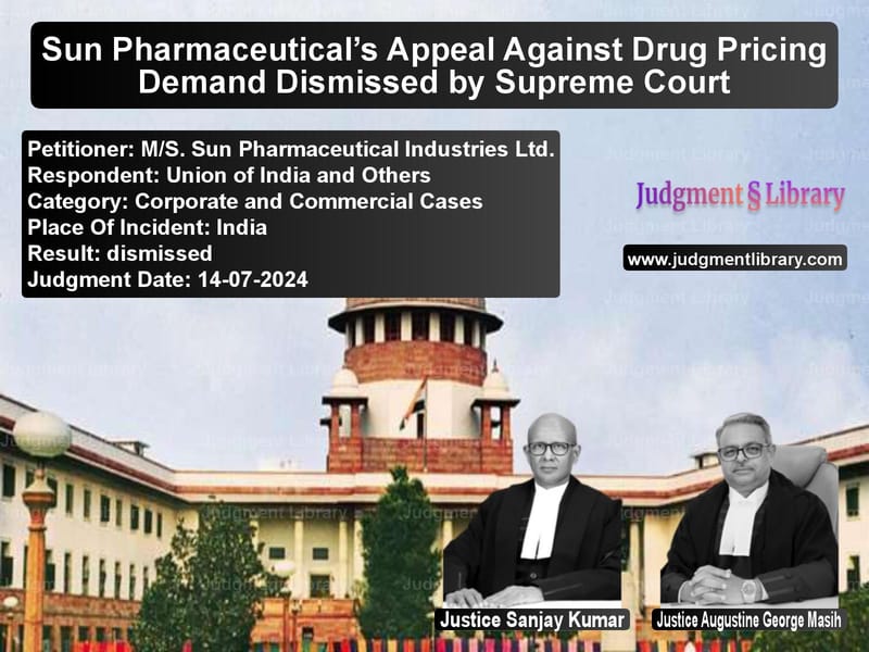 Sun Pharmaceutical’s Appeal Against Drug Pricing Demand Dismissed by Supreme Court image for SC Judgment dated 14-07-2024 in the case of M/S. Sun Pharmaceutical Indust vs Union of India and Others
