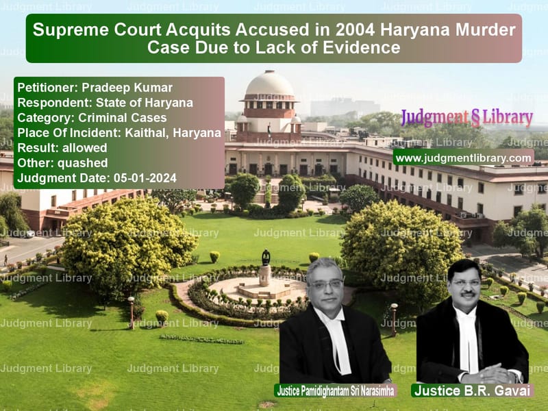 Supreme Court Acquits Accused in 2004 Haryana Murder Case Due to Lack of Evidence image for SC Judgment dated 05-01-2024 in the case of Pradeep Kumar vs State of Haryana