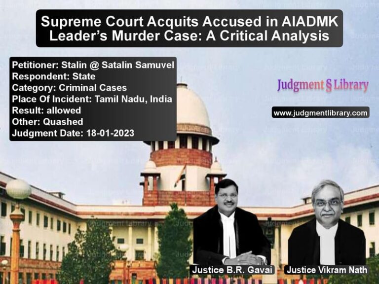 Supreme Court Acquits Accused in AIADMK Leader’s Murder Case: A Critical Analysis image for SC Judgment dated 18-01-2023 in the case of Stalin @ Satalin Samuvel vs State