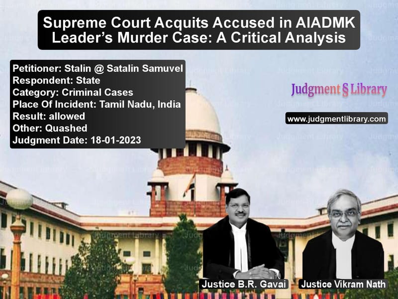 Supreme Court Acquits Accused in AIADMK Leader’s Murder Case: A Critical Analysis image for SC Judgment dated 18-01-2023 in the case of Stalin @ Satalin Samuvel vs State