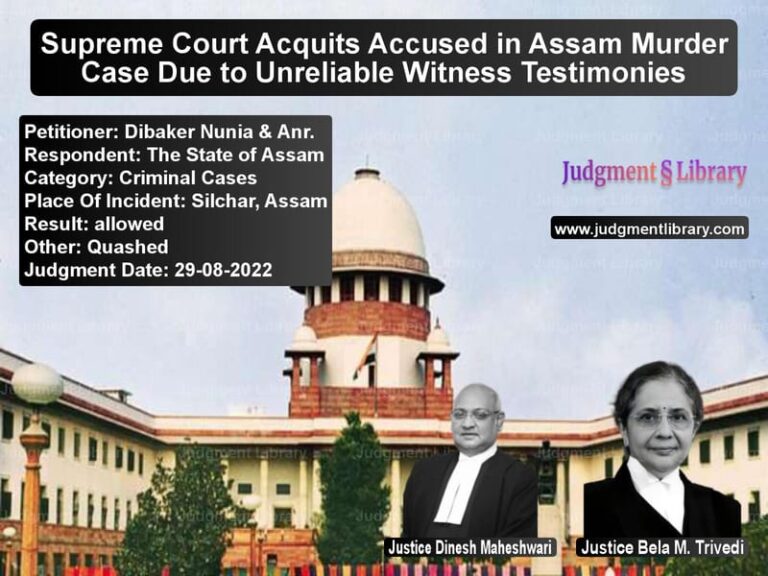 Supreme Court Acquits Accused in Assam Murder Case Due to Unreliable Witness Testimonies image for SC Judgment dated 29-08-2022 in the case of Dibaker Nunia & Anr. vs The State of Assam