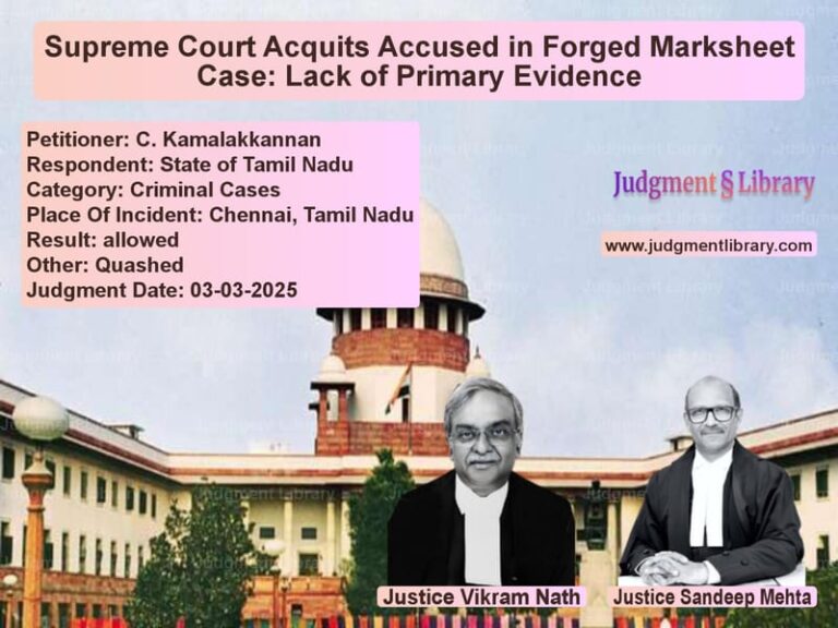 Supreme Court Acquits Accused in Forged Marksheet Case: Lack of Primary Evidence image for SC Judgment dated 03-03-2025 in the case of C. Kamalakkannan vs State of Tamil Nadu