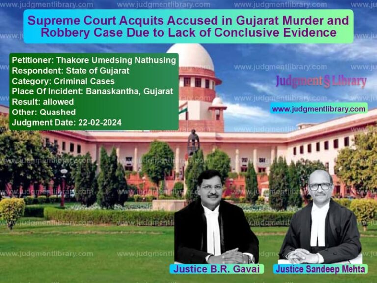 Supreme Court Acquits Accused in Gujarat Murder and Robbery Case Due to Lack of Conclusive Evidence image for SC Judgment dated 22-02-2024 in the case of Thakore Umedsing Nathusing vs State of Gujarat