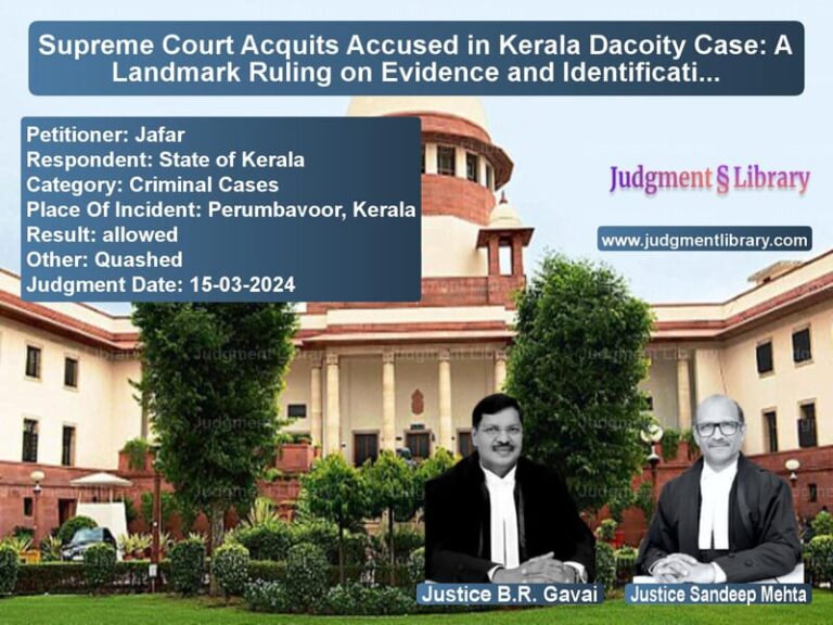 Supreme Court Acquits Accused in Kerala Dacoity Case: A Landmark Ruling on Evidence and Identification image for SC Judgment dated 15-03-2024 in the case of Jafar vs State of Kerala