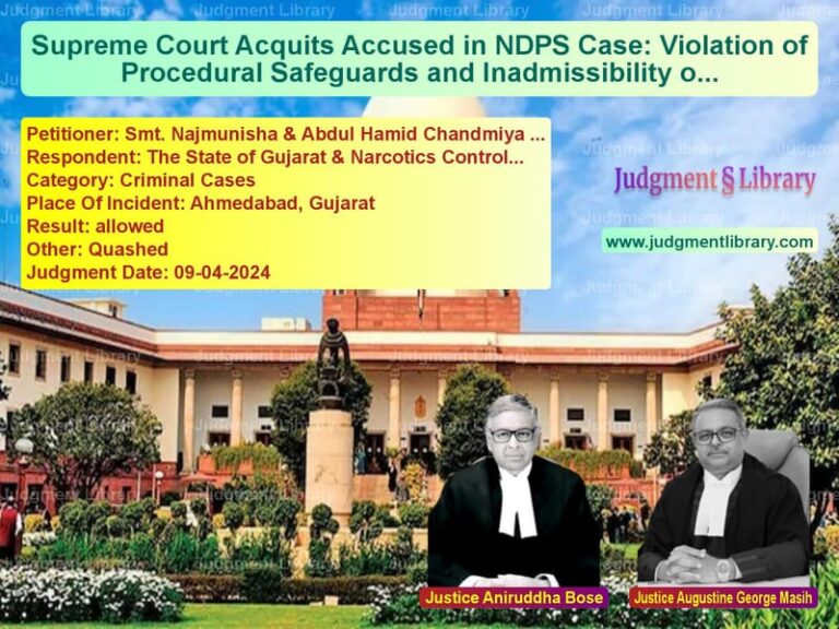 Supreme Court Acquits Accused in NDPS Case: Violation of Procedural Safeguards and Inadmissibility of Confessions image for SC Judgment dated 09-04-2024 in the case of Smt. Najmunisha & Abdul Hamid vs The State of Gujarat & Narcoti