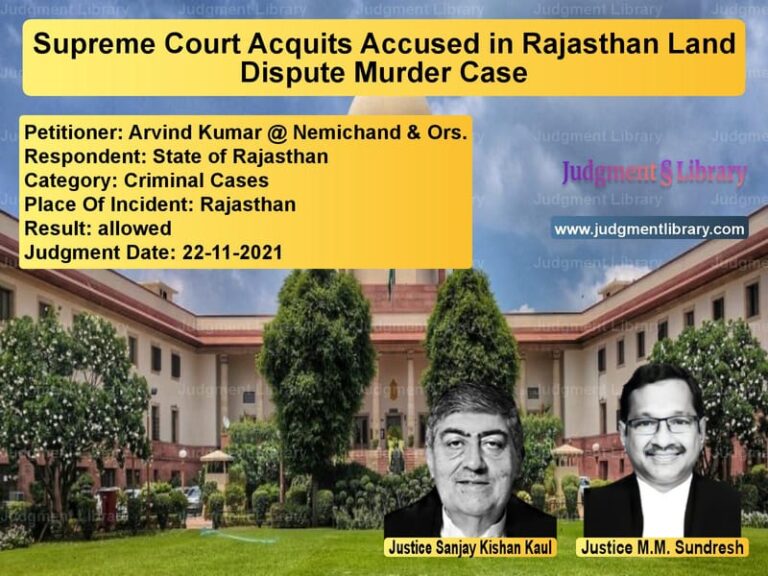 Supreme Court Acquits Accused in Rajasthan Land Dispute Murder Case image for SC Judgment dated 22-11-2021 in the case of Arvind Kumar @ Nemichand & Ors vs State of Rajasthan