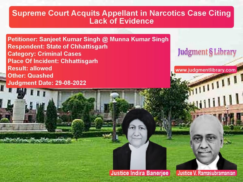 Supreme Court Acquits Appellant in Narcotics Case Citing Lack of Evidence image for SC Judgment dated 29-08-2022 in the case of Sanjeet Kumar Singh @ Munna Ku vs State of Chhattisgarh
