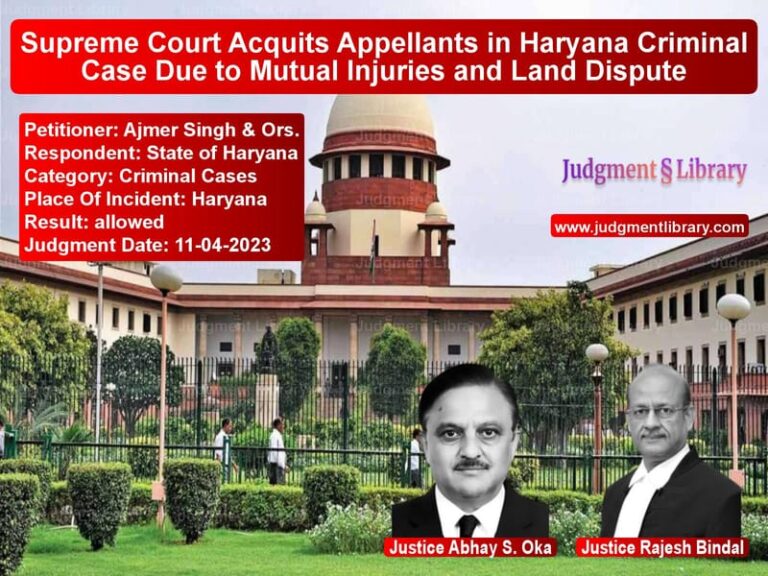 Supreme Court Acquits Appellants in Haryana Criminal Case Due to Mutual Injuries and Land Dispute image for SC Judgment dated 11-04-2023 in the case of Ajmer Singh & Ors. vs State of Haryana