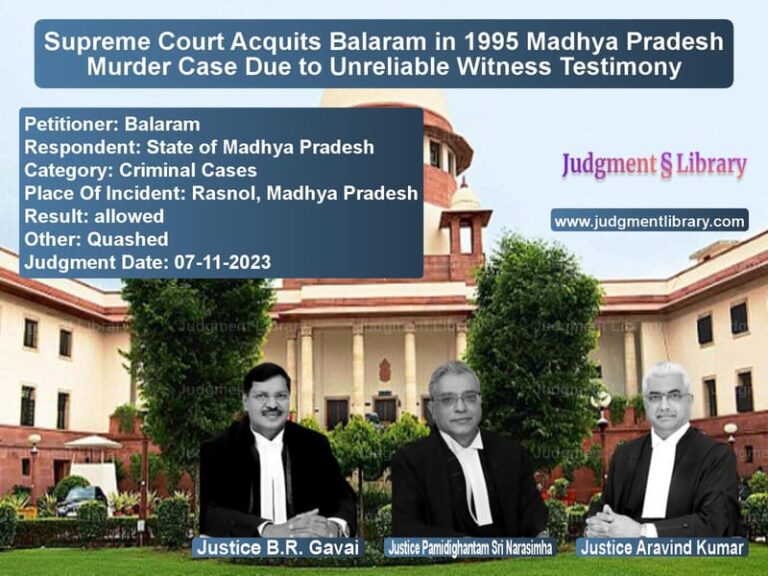 Supreme Court Acquits Balaram in 1995 Madhya Pradesh Murder Case Due to Unreliable Witness Testimony image for SC Judgment dated 07-11-2023 in the case of Balaram vs State of Madhya Pradesh