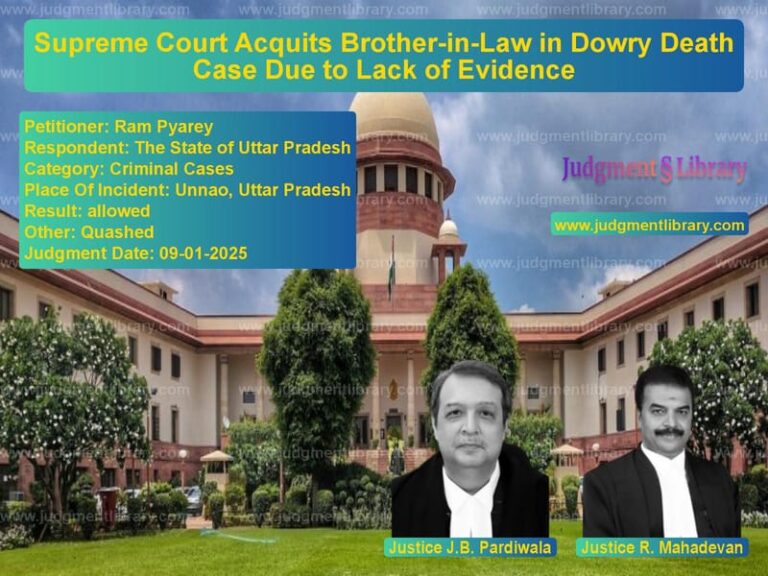 Supreme Court Acquits Brother-in-Law in Dowry Death Case Due to Lack of Evidence image for SC Judgment dated 09-01-2025 in the case of Ram Pyarey vs The State of Uttar Pradesh