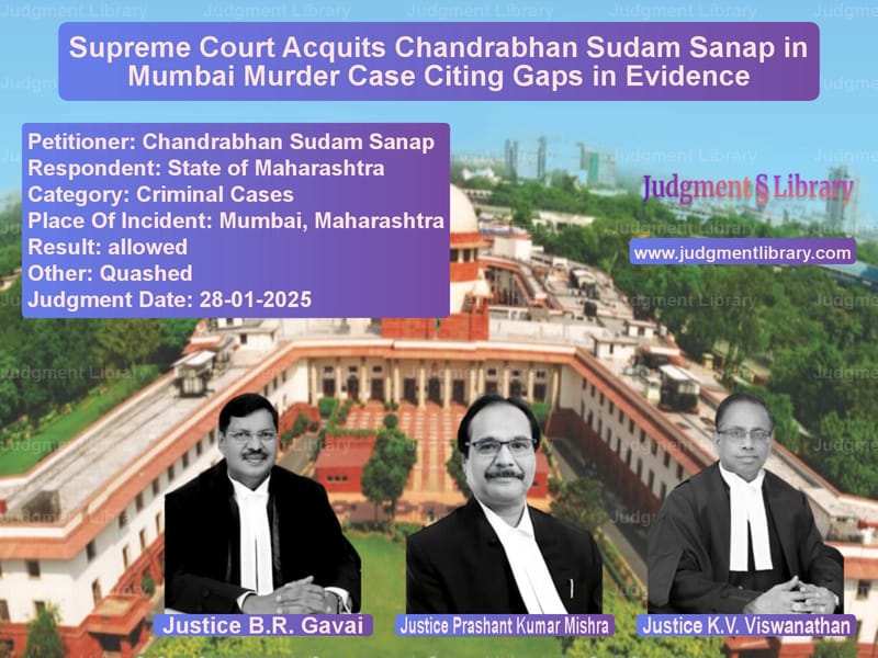 Supreme Court Acquits Chandrabhan Sudam Sanap in Mumbai Murder Case Citing Gaps in Evidence image for SC Judgment dated 28-01-2025 in the case of Chandrabhan Sudam Sanap vs State of Maharashtra