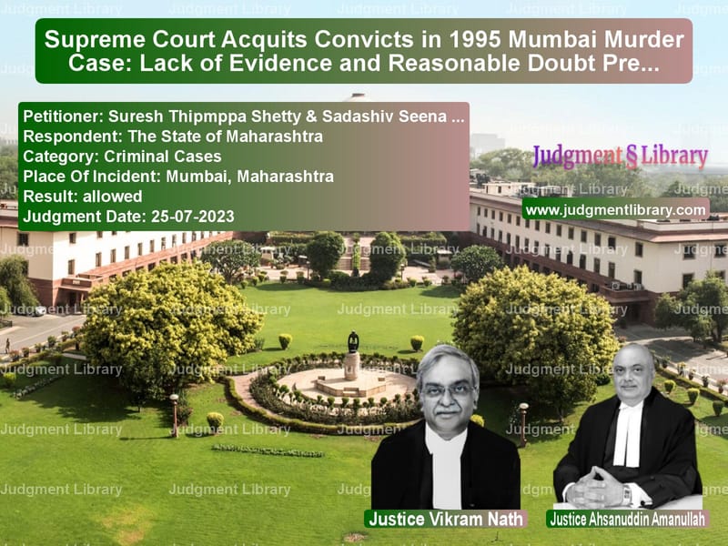 Supreme Court Acquits Convicts in 1995 Mumbai Murder Case: Lack of Evidence and Reasonable Doubt Prevail image for SC Judgment dated 25-07-2023 in the case of Suresh Thipmppa Shetty & Sadas vs The State of Maharashtra